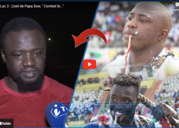 Siteu vs Lac 2 : L’oeil de Papa Sow,  » Combat bi… »